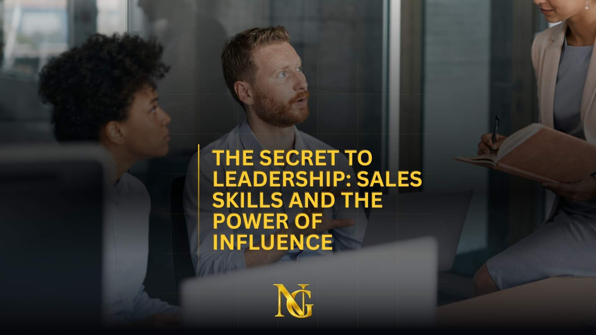 The Secret to Leadership: Sales Skills and The Power of Influence